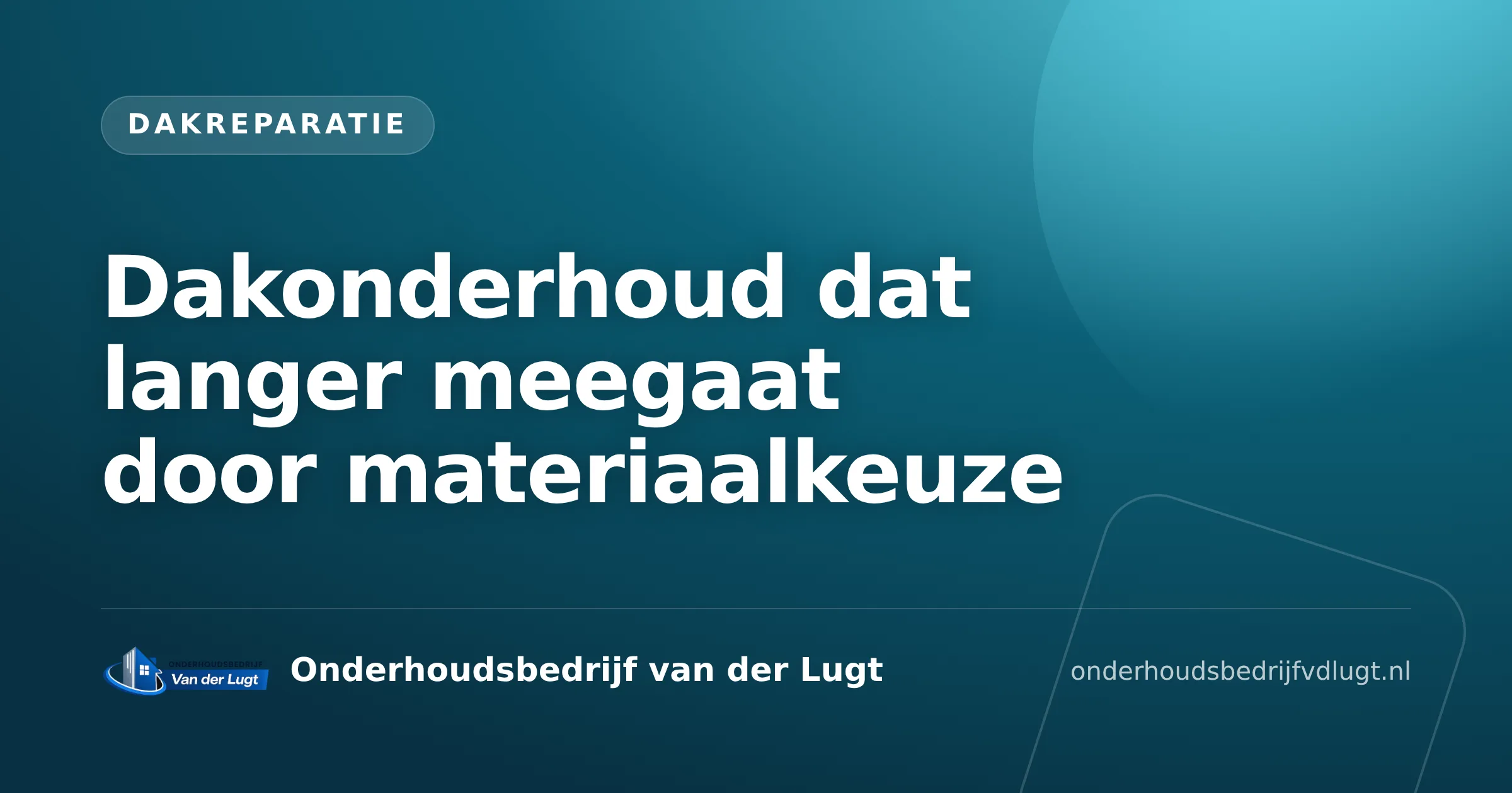 Dakonderhoud dat langer meegaat door materiaalkeuze
